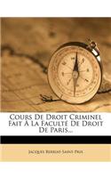 Cours De Droit Criminel Fait À La Faculté De Droit De Paris...