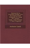 Histoire De La Litt�rature D'italie, Tir�e De L'italien De M. Tiraboschi, Et Abr�g�e Par Antoine Landi, ...tome Premier [- Tome Cinqui�me]