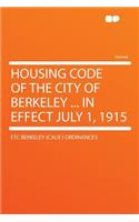 Housing Code of the City of Berkeley ... in Effect July 1, 1915
