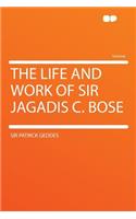 The Life and Work of Sir Jagadis C. Bose