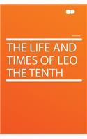 The Life and Times of Leo the Tenth: (English)