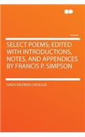 Select Poems; Edited with Introductions, Notes, and Appendices by Francis P. Simpson