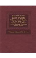 Journal of the Life, Travels, and Gospel Labours of William Williams, Dec., a Minister of the Society of Friends, Late of White-Water, Indiana - Primary Source Edition