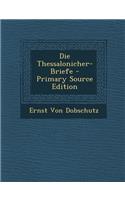 Die Thessalonicher-Briefe - Primary Source Edition: (German)