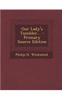 Our Lady's Tumbler... - Primary Source Edition: (English)