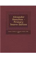 Alexander Hamilton - Primary Source Edition