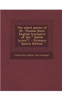 The Select Poems of Dr. Thomas Dunn English (Exclusive of the Battle Lyrics) - Primary Source Edition
