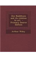 Zen Buddhism and Its Relation to Art: (English)