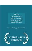 Fifty Missionary Heroes Every Boy and Girl Should Know - Scholar's Choice Edition