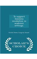 To support business incubation in academic settings. - Scholar's Choice Edition