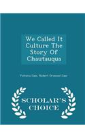 We Called It Culture the Story of Chautauqua - Scholar's Choice Edition