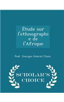 Ã?tude Sur l'Ethnographie de l'Afrique - Scholar's Choice Edition