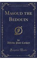 Masoud the Bedouin (Classic Reprint)
