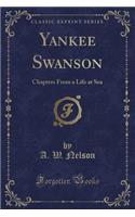 Yankee Swanson: Chapters from a Life at Sea (Classic Reprint)