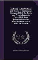 An Essay on the Writings and Genius of Shakespear, Compared with the Greek and French Dramatic Poets. with Some Remarks Upon the Misrepresentations of Mons. de Voltaire