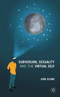 Subversion, Sexuality and the Virtual Self: (English)