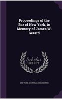 Proceedings of the Bar of New York, in Memory of James W. Gerard
