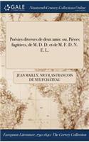 Poesies Diverses de Deux Amis: Ou, Pieces Fugitives, de M. D. D. Et de M. F. D. N. E. L.