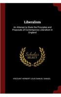 Liberalism: An Attempt to State the Principles and Proposals of Contemporary Liberalism in England