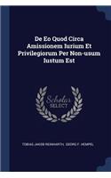 De Eo Quod Circa Amissionem Iurium Et Privilegiorum Per Non-usum Iustum Est