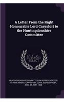 A Letter from the Right Honourable Lord Carysfort to the Huntingdonshire Committee