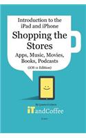 Shopping the App Store (and other Stores) on the iPad and iPhone (iOS 11 Edition): Introduction to the iPad and iPhone Series