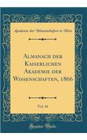 Almanach Der Kaiserlichen Akademie Der Wissenschaften, 1866, Vol. 16 (Classic Reprint)