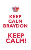 Keep Calm Braydon! Affirmations Workbook Positive Affirmations Workbook Includes: Mentoring Questions, Guidance, Supporting You