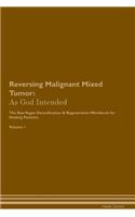 Reversing Malignant Mixed Tumor: As God Intended The Raw Vegan Plant-Based Detoxification & Regeneration Workbook for Healing Patients. Volume 1