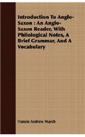 Introduction To Anglo-Saxon: An Anglo-Saxon Reader, With Philological Notes, A Brief Grammar, And A Vocabulary