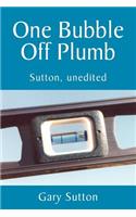 One Bubble Off Plumb