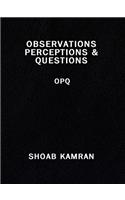 Observations Perceptions & Questions: Opq