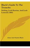Black's Guide To The Trosachs: Stirling, Loch Katrine, And Loch Lomond (1883)(English)