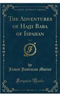 The Adventures of Hajji Baba of Ispahan, Vol. 1 (Classic Reprint)