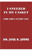 I Sneezed in My Casket!