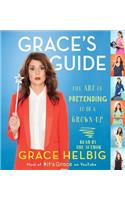 Grace's Guide: The Art of Pretending to Be a Grown-Up: The Art of Pretending to Be a Grown-Up