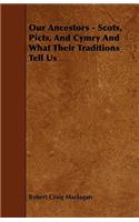 Our Ancestors - Scots, Picts, and Cymry and What Their Traditions Tell Us
