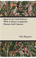 Japan In Art And Industry - With A Glance At Japanese Manner And Customs