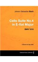 Johann Sebastian Bach - Cello Suite No.4 in E-flat Major - BWV 1010 - A Score for the Cello