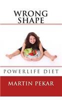 Wrong Shape - PowerLife Diet
