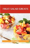 Fruit Salad Greats: Delicious Fruit Salad Recipes, the Top 93 Fruit Salad Recipes