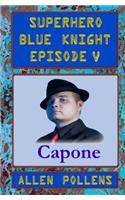 SUPERHERO - Blue Knight Episode V, Capone