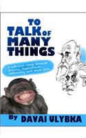 To talk of many things by Davai Ulybka: A satirical romp through science, superstition, imbecility, and much else(English)