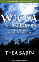 Wicca for Beginners: Fundamentals of Philosophy & Practice