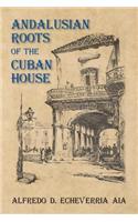 Andalusian Roots of the Cuban House: Syncretism of Islamic, Spanish and Cuban Architecture