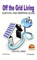 Off the Grid Living - Survival and Prepping Guide