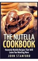 The Nutella Cookbook: Heavenly Nutella Recipes That Will Leave You Wanting More(English)