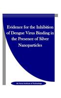 Evidence for the Inhibition of Dengue Virus Binding in the Presence of Silver Nanoparticles