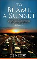 To Blame A Sunset: Find clarity. Discover what's missing. Answer questions that attack your faith during life's confusing moments.