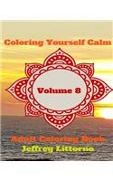 Coloring Yourself Calm, Volume 8: Adult Coloring Book(8 Coloring Yourself Calm)